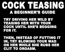 every-seven-seconds:  Cock Teasing: A Beginner’s