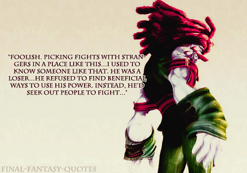 Final Fantasy &amp; Kingdom Hearts Quotes — “Foolish. Picking fights with  strangers in a place...