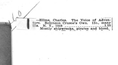 Clipping from a rare book catalog pasted in: “Mostly shipwrecks, pirates and blood.”
From the front matter of Robinson Crusoe’s Own Book by J. V. Pierce (1843). Original from the University of Michigan. Digitized February 2, 2009.