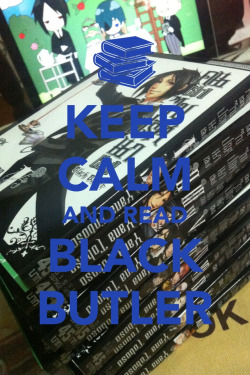 Renatamayfair:  Yari-Sugi:  Keep Calm And Read Black Butler 🍴✨👍  Terei Tooodosss