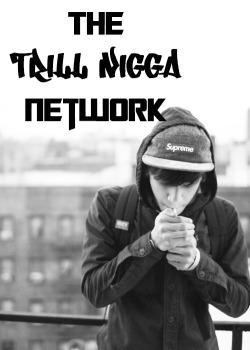 whitec0llar:  tupa-c:  The Trill Nigga Network is