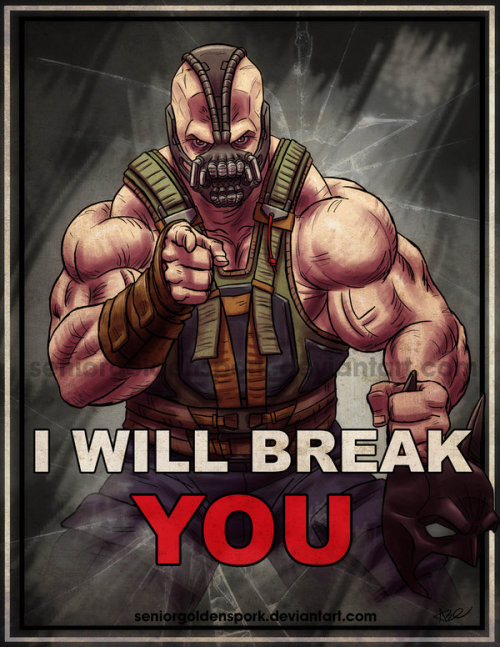 aberlopez:I Will Break YOU by ~seniorgoldensporkInspired by the Uncle Sam: I Want You, posters. Bane