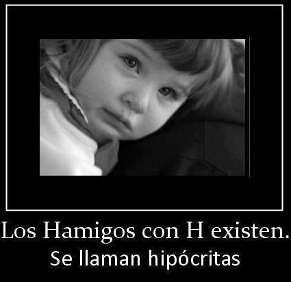 alekssalazar:  Los Hamigos con H si existen…