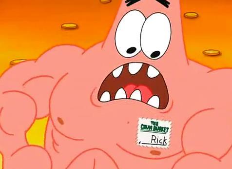 “NOOOO!! MY NAME’S NOT RICK!!!” -Patrick Star