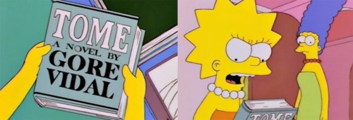 “Well, did you call one of your friends?”
“Hah! These are my only friends: grown-up nerds like Gore Vidal, and even he’s kissed more boys than I ever will.”
“Girls, Lisa. Boys kiss girls.”