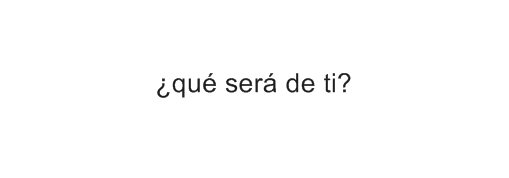 fucking-distance:  NECESITO SABER, HOY DE TU VIDAAAAAAAAAAAAAAAAAAAAAAA 
