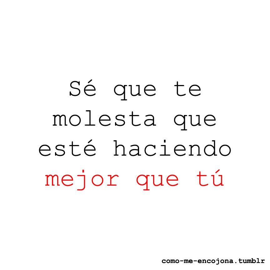 como-me-encojona:  mejor que tu