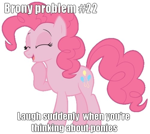 epicbroniestime:  Eso me pasa cuando recuerdo a Pinkie Pie, siempre me hace reír