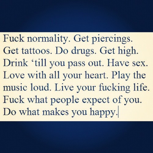 ✊#life #quotes #complete #normality #fuck #yes #love #sex #drugs #beautiful #drink #heart #behappy #