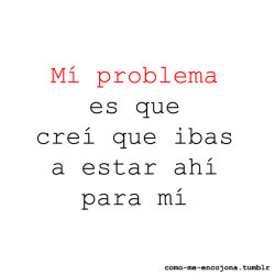 como-me-encojona:  Mi problema*  