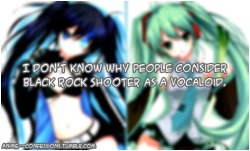 axarell:  anime—confessions:   ブラック☆ロックシューター (Black Rock Shooter)  I don’t know why people consider Black Rock Shooter as a Vocaloid. Don’t hate me, I’m a part of both fandom and I agree that she looks like Hatsune Miku