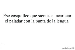 mamitengohambre:  leíste esto y te acariciaste el paladar con la punta de la lengua. hecho comprobado por mi.  