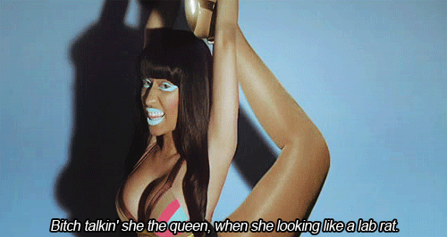 britneyminaj:  Bitch, talkin she the queen, when she lookin like a lab rat. 