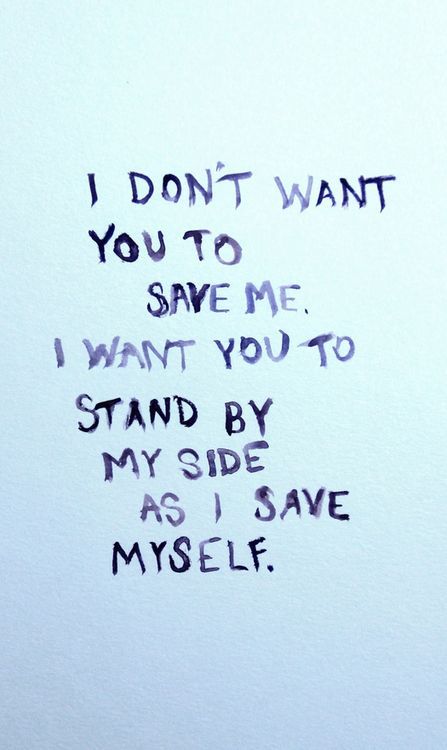 lovequotesrus:
“ EVERYTHING LOVE..
”
I don’t want your to save me. I want you to stand by my side as I save myself.