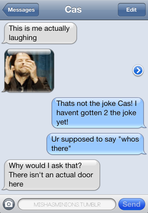 captainabs:mishasminions:TEXTS FROM CASCas doesn’t get ‘knock knock’ jokesnot even in this fandom, c