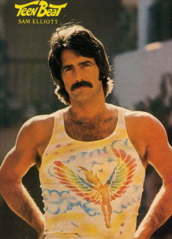 heyoscarwilde:  Happy 68th Birthday Sam Elliott (born August 9, 1944) Sam in Teen Beat Magazine circa 1976 :: via popelegantiarum 