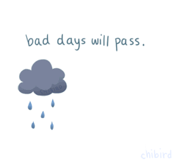 chibird:  If you’re feeling down, learn to love the rain and look forward to the rainbow. &gt;w&lt; 
