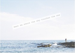 p4perkites:  Meet me where the sky touches the sea, wait for me where the world begins 