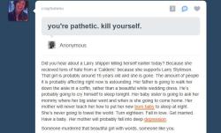 welcometofaggetlandmydear:  This is too every elounor shipper that has the nerve to tell somebody to kill themselves or ANYBODY, that tells somebody else to kill themselves. You never ever say that. Its unhuman and disgusting. All the awards to her. 