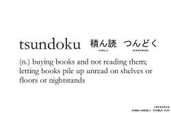 fully-booked:  So that’s the word for it! Tsundoku.  turducken-assbutt:  Yep.  