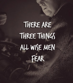    There are three things all wise men fear: