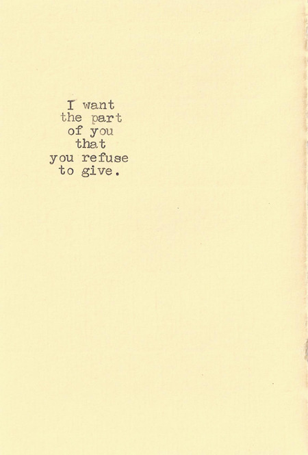  I want the part of you that you refuse to give 