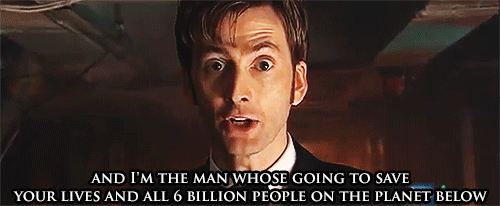 indeathmayibetriumphant:He should open every sentence like this, I’m the Doctor, I’m a Timelord, I’m