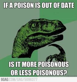 9gag:  If a poison is out of date… 