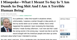 misscesarsalad:  theonion:  More. You see, what I said was, “If it’s a legitimate rape, the female body has ways to try to shut that whole thing down.” But what I meant to say was, “I am a worthless, moronic sack of shit and an utterly irredeemable