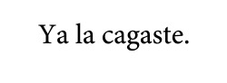 tuereselmotivodemisonrisa:  ¿O yo la cagué?