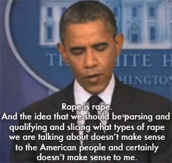 moreboringthanwheelofmonotony:  armydoctorpeterpotter:  spinals: Barack Obama addressing Todd Akin’s remarks on rape this past weekend x  Reblogging this quote again because I love my president.  And also this, guys, is the president of the United