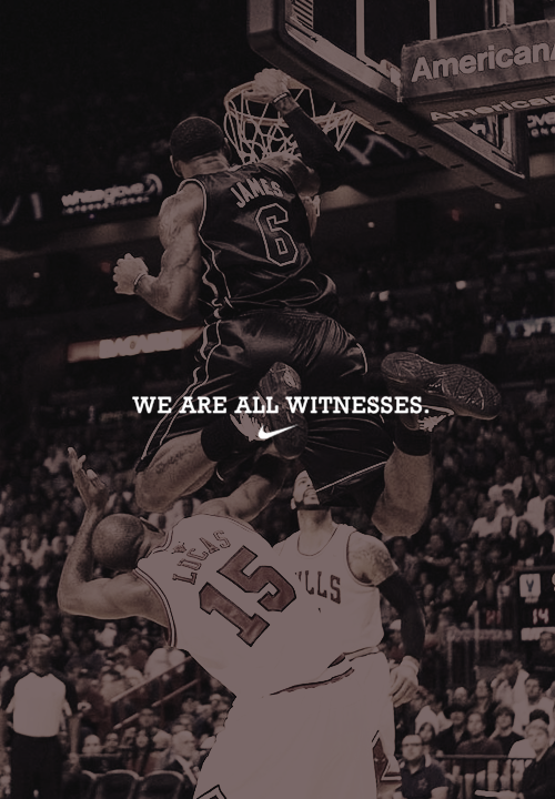 lebronsanity:  WE ARE ALL WITNESSES