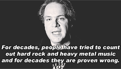 applepines:  For decades, people have tried to count out hard rock and heavy metal music and for decades they are proven wrong. It is the most loyal fanbase, some of the greatest bands ever, and it’s not going anywhere. (x) 