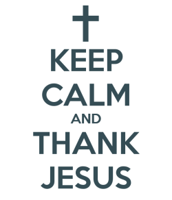 9to5chris:  Keep Calm and Thank Jesus 