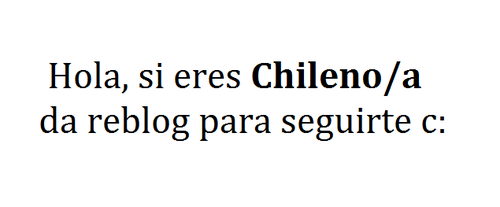 escribir-una-lista-negra:  swaguhl-blog: xgoldforever : quiero tener a más chilenos en mi dash ¡VAMOS CABROH!              Quiero ser popular >:cc 