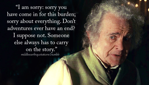- Bilbo to Frodo, The Fellowship of the Ring, Book II, Many Meetings