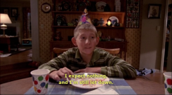 smokingcrackcocaine: bandsareprettyrad:  courgegirl-messed-up:  One of my favorite quote of Malcolm in the middle.  Happy birthday to me  My bday every year 