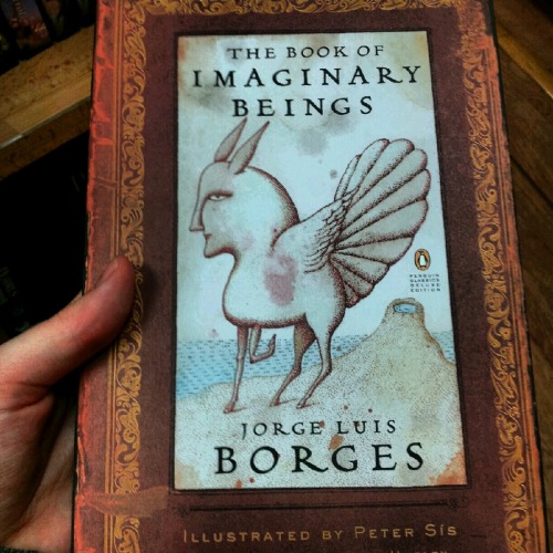 bookporn:writelaurengray:Wish list: The Book of Imaginary Beings - Jorge Luis Borges, illustrated by