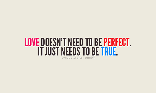 Love Quotes Pics — Love doesn't need to be perfect. It just needs to