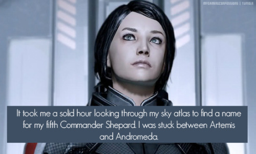 mygamingconfessions:  It took me a solid hour looking through my sky atlas to find a name for my fifth Commander Shepard. I was stuck between Artemis and Andromeda.   Artemis is clearly the best name