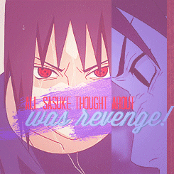  30 Day Naruto Challenge: Day 1 - Favorite Male Character  ✄ Uchiha Sasuke "Revenge means everything to me.."       