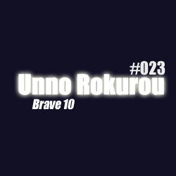 Unno Rokurou - Brave 10