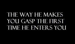 bichotomy:bichotomy:lascivious25:  Ohh, yes. This.  Seriously.  If you understood what that feels like.The anticipation.  The feeling of you enveloping me.  Just as I push into you, my cock surges.  It’s like a mini orgasm.  And I know that they