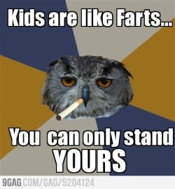 9gag:  Kids are like farts  parece verdade