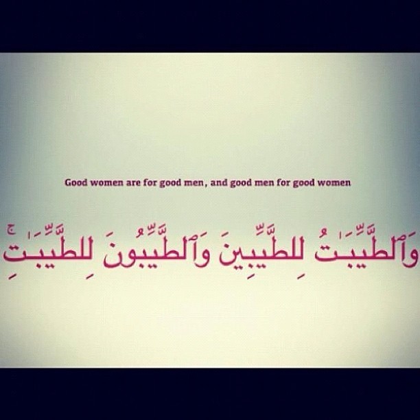 islamicthinking:  “Good women are good men, and good men are for good women.”