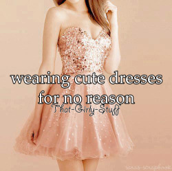 Yeah!!!! Girls love dresses and sexy outfits :)