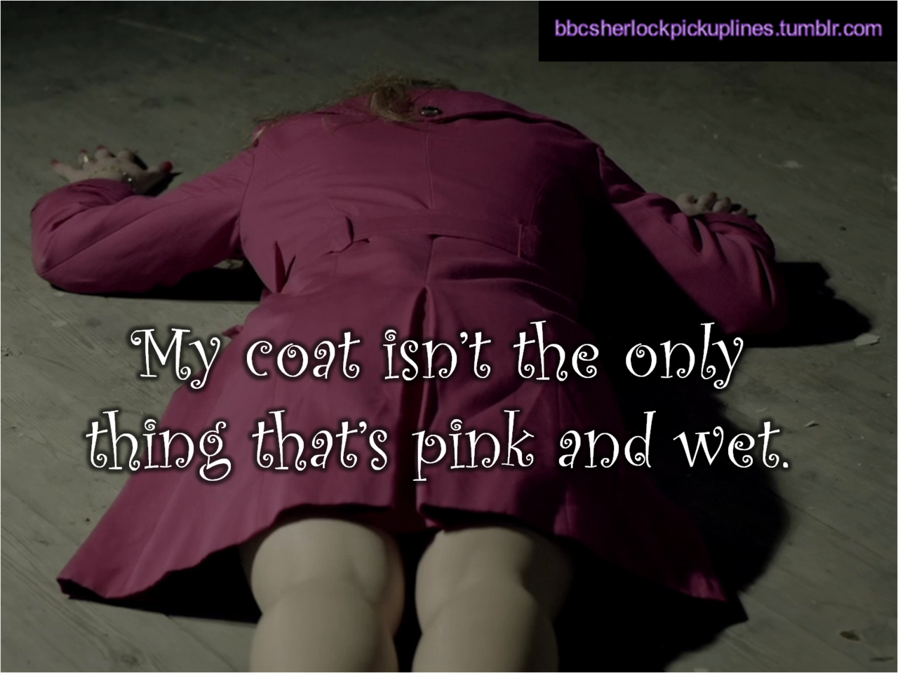 &ldquo;My coat isn&rsquo;t the only thing that&rsquo;s pink and wet.&rdquo;