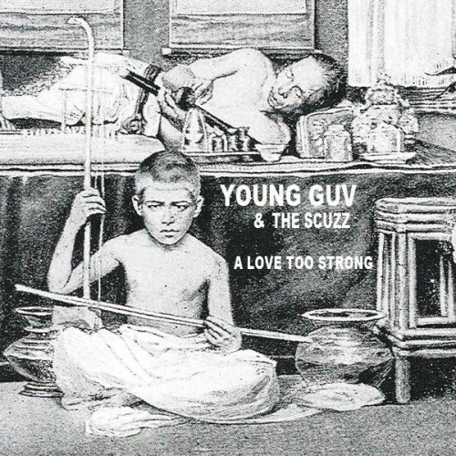 Young Guv &amp; the Scuzz - A Love Too Strong whoa. this album.