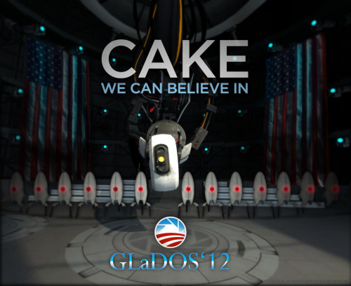 reasons-i-get-up: GLaDOS 2012 - CAKE WE CAN BELIEVE IN. IGN Presidential Poster Contest by RhinoX8