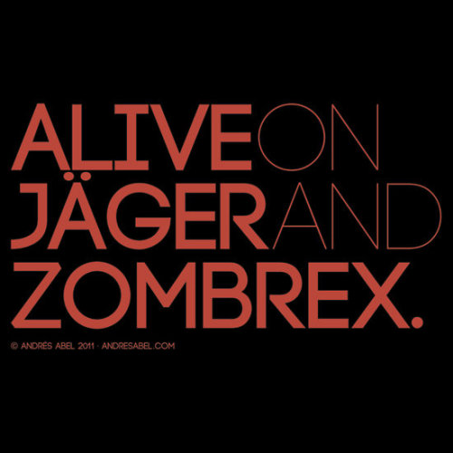 abelianroulette: ALIVE ON JÄGER AND ZOMBREX Buy the t-shirt at RedBubble See more designs at merch.a